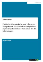 Politische, ökonomische und ethnische Perspektiven der dänisch-norwegischen Dynastie auf die Hanse zum Ende des 14. Jahrhunderts