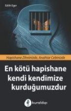 En Kötü Hapishane Kendi Kendimize Kurdugumuzdur