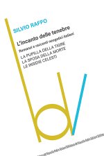 incanto delle tenebre. Romanzi e racconti neogotici italiani: La pupilla della tigre-La sposa della morte-Le insidie celesti