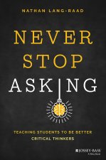 Never Stop Asking: Teaching Students to be Better Critical Thinkers