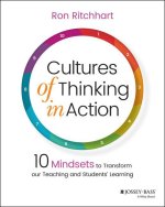 Cultures of Thinking in Action: 10 Mindsets to Tra nsform our Teaching and Students' Learning