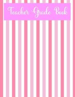 Teacher Grade Book: Teacher Grade Log Book, 110 Page Grade Book, 4 Weeks per Page, Teacher Gift, Pink Grade Book