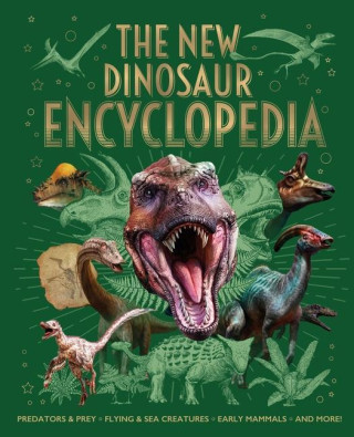The New Dinosaur Encyclopedia: Predators & Prey, Flying & Sea Creatures, Early Mammals, and More!