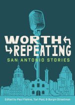 Worth Repeating: True San Antonio Stories