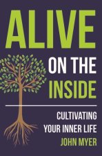 Alive on the Inside: Cultivating Your Inner Life