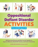 Oppositional Defiant Disorder Activities: 100 Exercises Parents and Kids Can Do Together to Improve Behavior, Build Self-Esteem, and Foster Connection