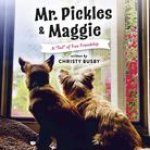 Mr. Pickles & Maggie: A Tail of True Friendship