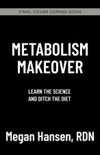 Metabolism Makeover: Ditch the Diet, Train Your Brain, Drop the Weight for Good