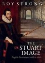 The Stuart Image: English Portraiture 1603 to 1649
