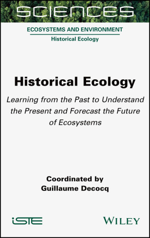 Historical Ecology - Learning from the Past to Understand the Present and Forecast the Future of Ecosystems