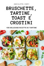 Bruschette, Tartine, Toast E Crostini