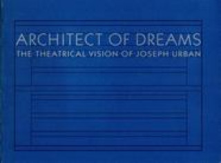 Architect of Dreams: The Theatrical Vision of Joseph Urban