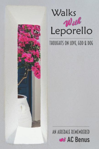 Walks With Leporello - Thoughts On Love, God & Dog