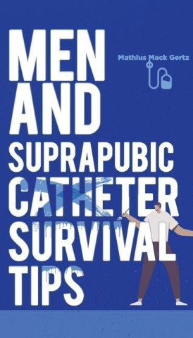 Men and Suprapubic Catheter Survival Tips