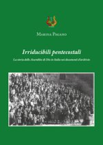 Irriducibili pentecostali. La storia delle Assemblee di Dio in Italia nei documenti d’archivio