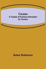 Guano: A Treatise of Practical Information for Farmers