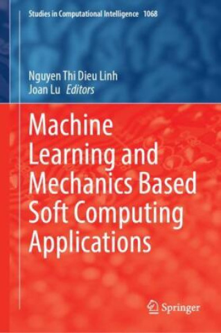 Machine Learning and Mechanics Based Soft Computing Applications