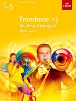 Scales and Arpeggios for Trombone (bass clef and treble clef), ABRSM Grades 1-5, from 2023 (Paperback)