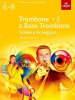 Scales and Arpeggios for Trombone (bass clef and treble clef) and Bass Trombone, ABRSM Grades 6-8, from 2023 (Paperback)