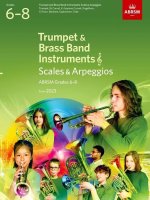 Scales and Arpeggios for Trumpet and Brass Band Instruments (treble clef), ABRSM Grades 6-8, from 2023 Trumpet, B flat Cornet, Flugelhorn, E flat Horn