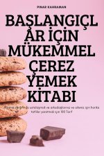 BaŞlangiclar İcİn Mukemmel Cerez Yemek Kİtabi