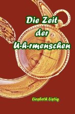 Die Zeit der U-h-rmenschen