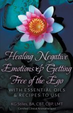 Healing Negative Emotions & Getting Free of the Ego with Essential Oils & Recipes to Use