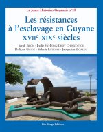 LES RESISTANCES A L'ESCLAVAGE EN GUYANE XVII<SUP>E</SUP> -XIX<SUP>E</ SUP> SIECLES