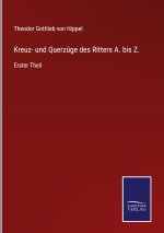 Kreuz- und Querzuge des Ritters A. bis Z.