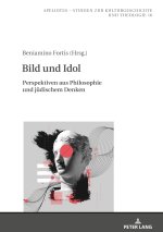 Bild und Idol; Perspektiven aus Philosophie und judischem Denken
