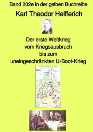 Der erste Weltkrieg -  vom Kriegsausbruch bis zum uneingeschränkten U-Boot-Krieg - Band 202e in der gelben Buchreihe - bei Jürgen Ruszkowski