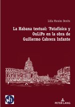 La Habana textual: ?Patafísica y oulipo en la obra de Guillermo Cabrera Infante