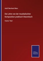 Lehre von der musikalischen Komposition praktisch theoretisch