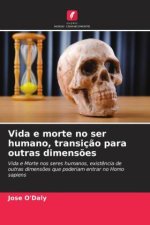 Vida e morte no ser humano, transiç?o para outras dimens?es