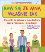 Baw się ze mną Właśnie tak Piosenki do zabaw w przedszkolu oraz z rodzicami i dziadkami CD