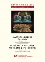 Czytaj po polsku. C1.Natasza Goerke. Paralele. Ryszard Kapuściński. Wewnątrz góry lodowej
