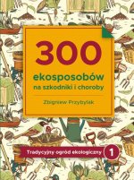 300 ekosposobów na szkodniki i choroby. Tradycyjny ogród ekologiczny