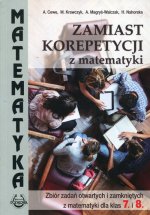 Zamiast korepetycji z matematyki Zbiór zadań dla klas 7 i 8