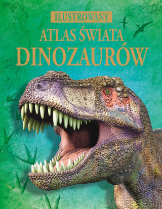 Ilustrowany atlas świata dinozaurów Olesiejuk