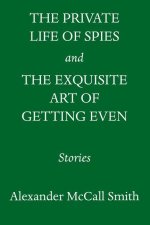 The Private Life of Spies and the Exquisite Art of Getting Even: Stories