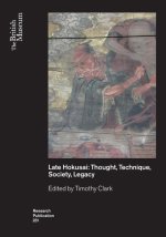 Late Hokusai: Thought, Technique, Society, Legacy