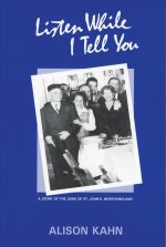 Listen While I Tell You: A Story of the Jews of St. John's, Newfoundland