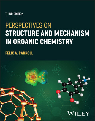Perspectives on Structure and Mechanism in Organic  Chemistry, Third Edition