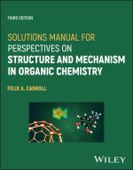Solutions Manual for Perspectives on Structure and  Mechanism in Organic Chemistry, Third Edition