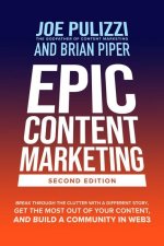 Epic Content Marketing, Second Edition: Break through the Clutter with a Different Story, Get the Most Out of Your Content, and Build a Community in W