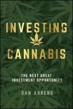 Investing in Cannabis - The Next Great Investment Opportunity