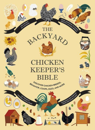 The Backyard Chicken Keeper's Bible: Discover Chicken Breeds, Behavior, Coops, Eggs, and More (Rachel Federman,Sonya Patel Ellis)()