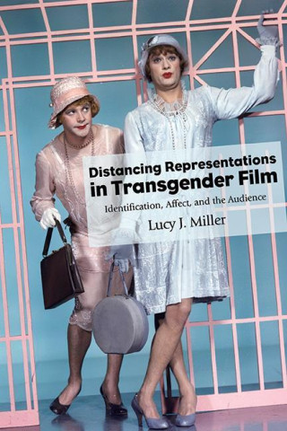 Distancing Representations in Transgender Film: Identification, Affect, and the Audience