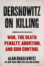Dershowitz on Killing: How the Law Decides Who Shall Live and Who Shall Die