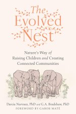 The Evolved Nest: Natures Way of Raising Children and Creating Connected Communities